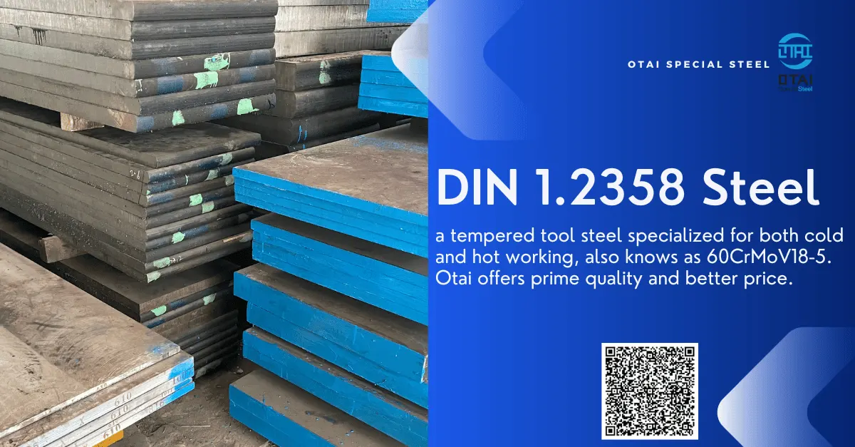DIN 1.2358 steel material, also known as 60CrMoV18-5, is a tempered tool steel specialized for both cold and hot working operations.