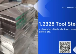 Explore the robust and versatile 1.2328 material for superior tool performance. Otai is your reliable supplier of DIN 1.2328 tool steel.