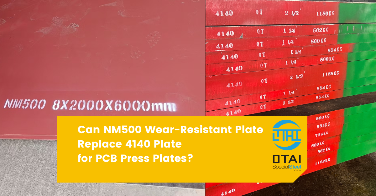 Can NM500 Wear-Resistant Steel Replace 4140 Plate for PCB Press Plates? NM500 plate vs 4140 alloy steel plate